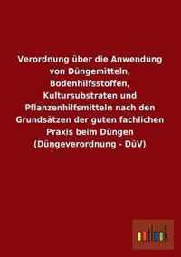 Verordnung Uber Die Anwendung Von Dungemitteln, Bodenhilfsstoffen, Kultursubstraten Und Pflanzenhilfsmitteln Nach Den Grundsatzen Der Guten Fachlichen