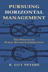 Pursuing Horizontal Management: The Politics of Public Sector Coordination