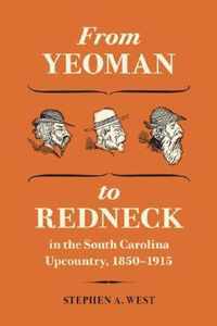 From Yeoman to Redneck in the South Carolina Upcountry, 1850-1915