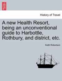 A New Health Resort, Being an Unconventional Guide to Harbottle, Rothbury, and District, Etc.