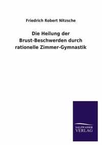 Die Heilung der Brust-Beschwerden durch rationelle Zimmer-Gymnastik