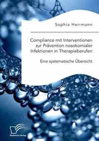 Compliance mit Interventionen zur Pravention nosokomialer Infektionen in Therapieberufen. Eine systematische UEbersicht