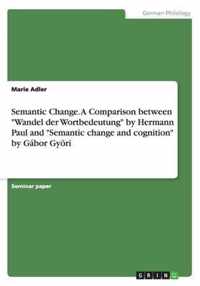Semantic Change. A Comparison betweenWandel der Wortbedeutung by Hermann Paul and Semantic change and cognition by Gábor Györi