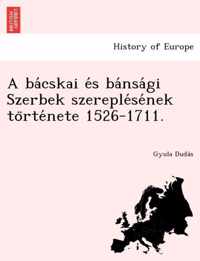 A Ba Cskai E S Ba Nsa GI Szerbek Szereple Se NEK to Rte Nete 1526-1711.