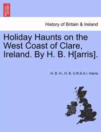 Holiday Haunts on the West Coast of Clare, Ireland. by H. B. H[arris].