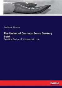 The Universal Common Sense Cookery Book