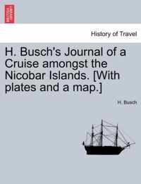 H. Busch's Journal of a Cruise Amongst the Nicobar Islands. [With Plates and a Map.]