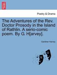 The Adventures of the REV. Doctor Prosody in the Island of Rathlin. a Serio-Comic Poem. by G. H[arvey].