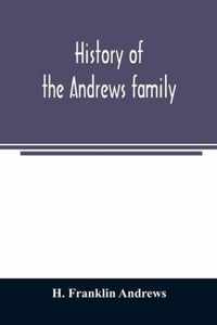 History of the Andrews family. A genealogy of Robert Andrews, and his descendants, 1635 to 1890