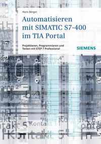 Automatisieren Mit Simatic S7-400 Im Tia Portal: Projektieren, Programmieren Und Testen Mit Step 7 Professional