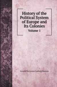 History of the Political System of Europe and Its Colonies: From the Discovery of America to the Independence of the American Continent