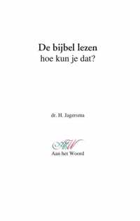 De bijbel lezen, hoe kun je dat ? / druk Heruitgave