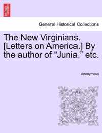 The New Virginians. [Letters on America.] by the Author of Junia, Etc.