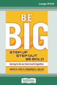 Be Big: Step Up, Step Out, Be Bold (16pt Large Print Edition)