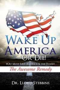 Wake Up America - or Die!