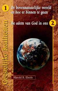 Geestelijke realiteiten 1 en 2 -   de bovennatuurlijke wereld en hoe er binnen te gaan/ de adem van God in ons