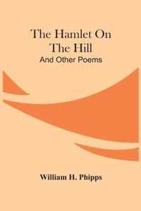 The Hamlet On The Hill; And Other Poems