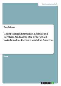 Georg Stenger, Emmanuel Levinas und Bernhard Wadenfels. Der Unterschied zwischen dem Fremden und dem Anderen