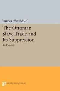 The Ottoman Slave Trade and Its Suppression - 1840-1890