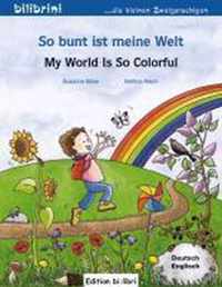 So bunt ist meine Welt/My world is so colourful