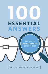 100 Essential Answers to Your Orthodontic Questions