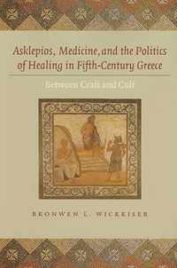 Asklepios, Medicine, and the Politics of Healing in Fifth-Century Greece