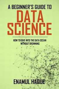 A Beginners Guide To DATA SCIENCE