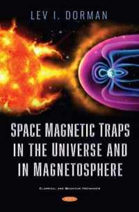 Space Magnetic Traps in the Universe and in Magnetosphere