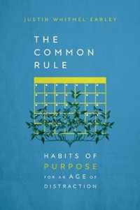 The Common Rule Habits of Purpose for an Age of Distraction