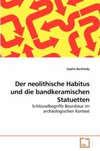 Der neolithische Habitus und die bandkeramischen Statuetten