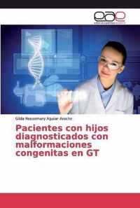 Pacientes con hijos diagnosticados con malformaciones congenitas en GT