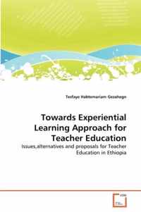 Towards Experiential Learning Approach for Teacher Education