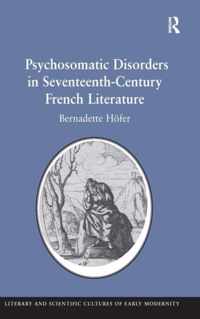 Psychosomatic Disorders in Seventeenth-Century French Literature