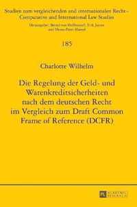 Die Regelung Der Geld- Und Warenkreditsicherheiten Nach Dem Deutschen Recht Im Vergleich Zum Draft Common Frame of Reference (Dcfr)