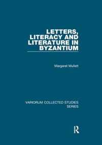 Letters, Literacy and Literature in Byzantium