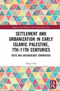 Settlement and Urbanization in Early Islamic Palestine, 7th-11th Centuries: Texts and Archaeology Contrasted