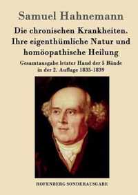 Die chronischen Krankheiten. Ihre eigenthumliche Natur und homoeopathische Heilung