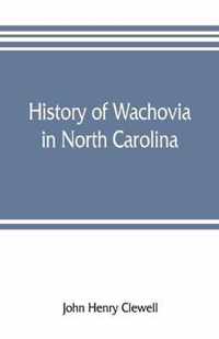 History of Wachovia in North Carolina; the Unitas fratrum or Moravian church in North Carolina during a century and a half, 1752-1902