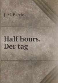 Half hours. Der tag