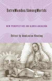 Entremundos/Amongworlds: New Perspectives on Gloria E. Anzaldúa