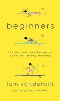 Beginners The Joy and Transformative Power of Lifelong Learning