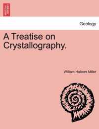 A Treatise on Crystallography.