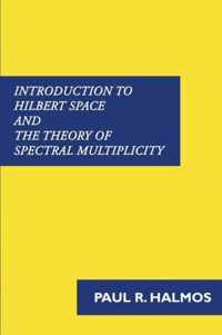 Introduction to Hilbert Space and the Theory of Spectral Multiplicity