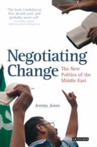 Negotiating Change: The New Politics Of The Middle East