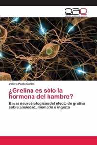 ?Grelina es solo la hormona del hambre?