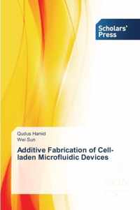 Additive Fabrication of Cell-laden Microfluidic Devices