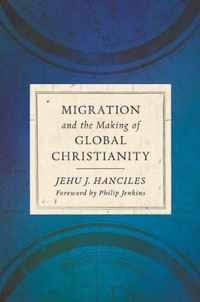 Migration and the Making of Global Christianity