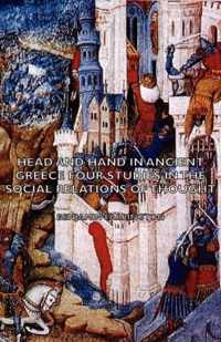 Head And Hand In Ancient Greece - Four Studies In The Social Relations Of Thought