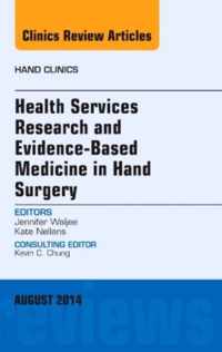 Health Services Research and Evidence-Based Medicine in Hand Surgery, An Issue of Hand Clinics