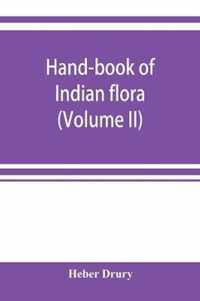 Hand-book of Indian flora; being a guide to all the flowering plants hitherto described as indigenous to the continent of India (Volume II)